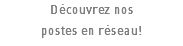 Découvrez nos postes en réseau!